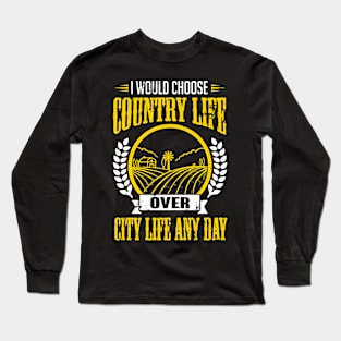 Farming: I would choose country life over city life any day Long Sleeve T-Shirt